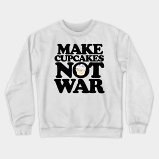 Make cupcakes not war Crewneck Sweatshirt